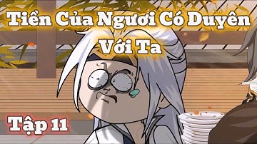 Tập 11 : Tiền Của Ngươi Có Duyên Với Ta - Gà Vietsub