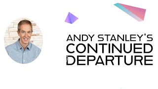 Andy Stanleys Continued Departure From Biblical Fidelity