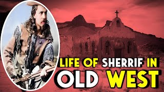 What Life Was Really Like As A Old West Sheriff