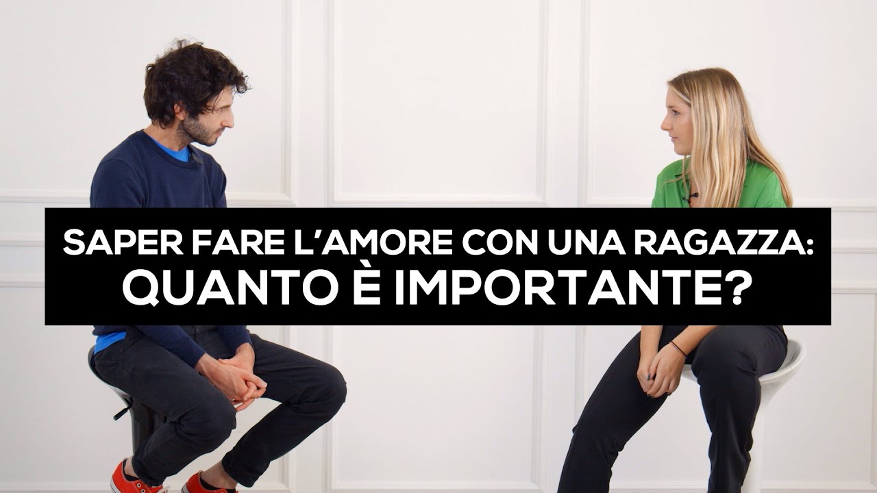 Saper fare l’amore con una ragazza quanto è importante? YouTube Saper fare l’amore con una ragazza quanto è importante? YouTube