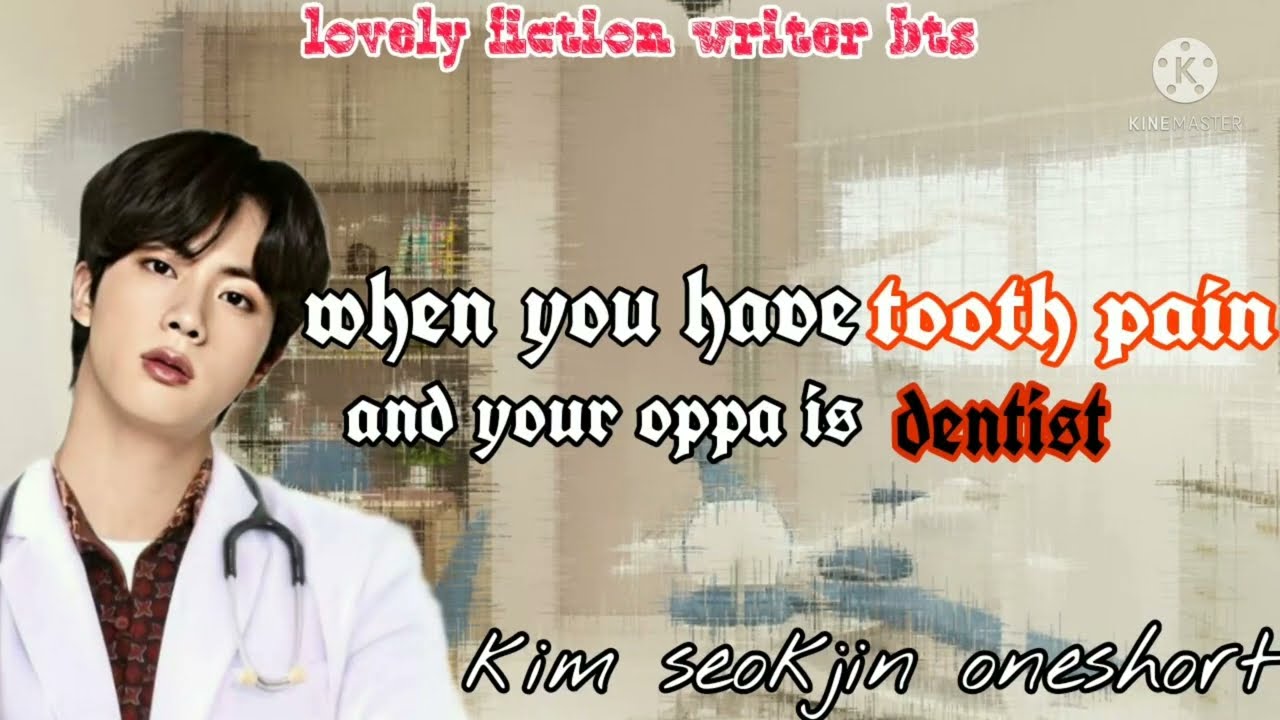 When you have tooth pain and your brother is dentist 💜/ BTS Jin FF/ WWH Jin 💜/ One shot 💜