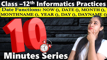 10 Minutes Series | Date Functions: NOW, DATE, MONTH, MONTHNAME, YEAR, DAY, DAYNAME | 12 IP