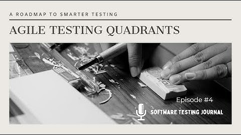 Episode 4: Agile Testing Quadrants : A Roadmap to Smarter Testing