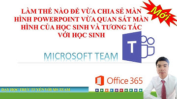 Cách để vừa chia sẻ bài trình chiếu  vừa quan sát được các học sinh khi dạy học trực tuyến.