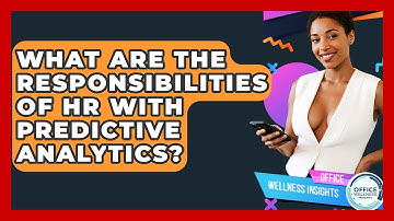 What Are The Responsibilities Of HR With Predictive Analytics? - Office Wellness Insights