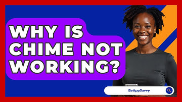Why Is Chime Not Working? - Be App Savvy