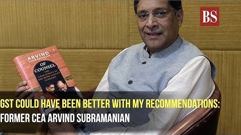 GST could have been better with my recommendations: Former CEA Arvind Subramanian