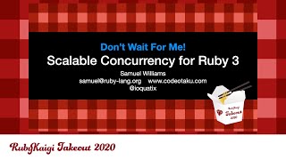 [EN] Don't Wait For Me! Scalable Concurrency for Ruby 3! / Samuel Williams @ioquatix screenshot 4