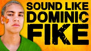 How to Sound Like DOMINIC FIKE!
