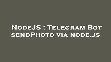 NodeJS : Telegram Bot sendPhoto via node.js