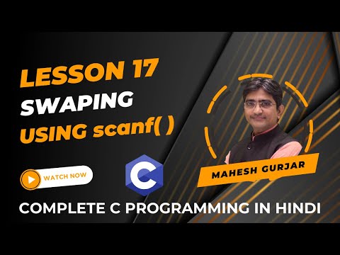 #17 | Swap Without Using 3rd Variable Using Scanf | Complete C Programming | Hindi