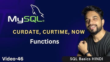 Video - 46 | MySQL Date Time Functions - CURDATE, CURTIME, NOW | MPrashant