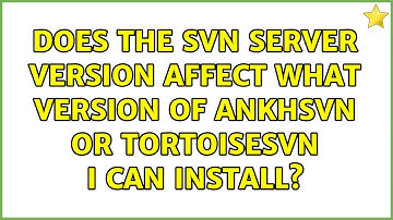 Does the SVN server version affect what version of AnkhSVN or TortoiseSVN I can install?