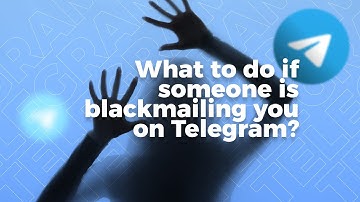 What to Do if Someone Is Blackmailing You on Telegram?