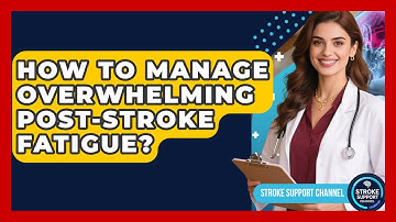 How To Manage Overwhelming Post-Stroke Fatigue? - Stroke Support Channel