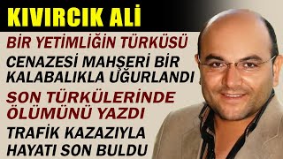 Kivircik Ali̇nin Ağlatan Vedası Ve Bilinmeyen Hayat Hikayesi