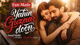 YAHIN GUZAAR DOON | FULL SONG FAN MADE | AMAAL X FARRHANA