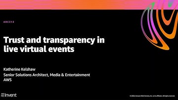 AWS re:Invent 2020: Trust and transparency in live virtual events