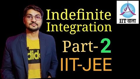 Indefinite Integration Part-2 | IIT-JEE Mains & Advanced | Class-12 | IIT Wala | IIT JEE Mathematics