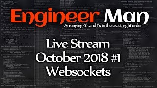 Websockets -- Engineer Man Live -- October 2018 #1