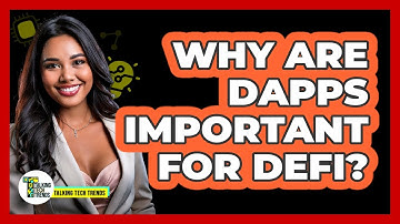 Why Are DApps Important For DeFi? - Talking Tech Trends