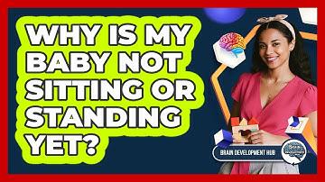 Why Is My Baby Not Sitting Or Standing Yet?