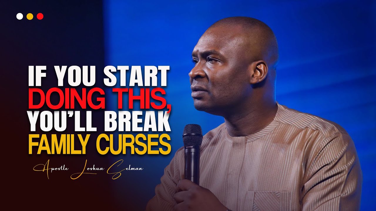 YOU WILL BREAK FAMILY CURSES AND YOKES IF YOU BEGIN TO DO THIS - Apostle Joshua Selman