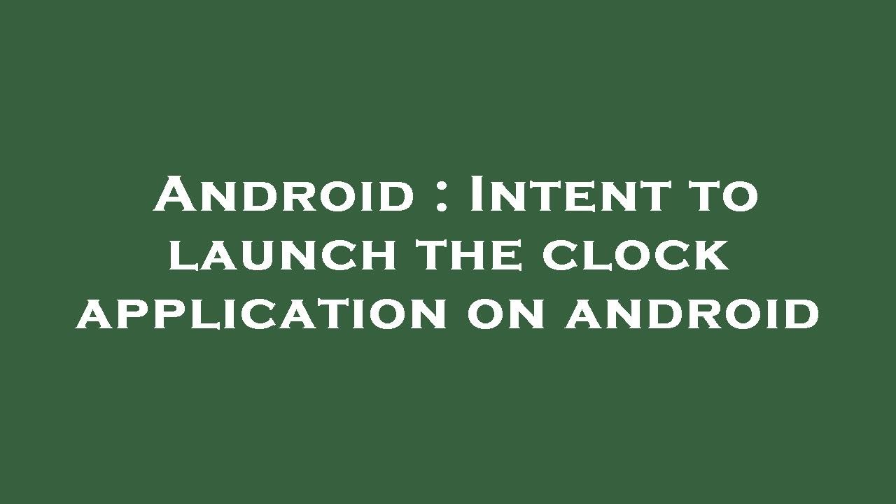 Android : Intent to launch the clock application on android - YouTube