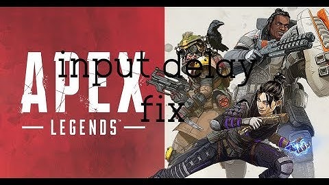 how to get rid of input delay on apex legends