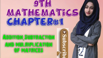 9th Math//Ch#1// Addition, Subtraction and multiplication of matrices