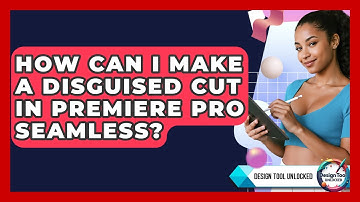 How Can I Make A Disguised Cut In Premiere Pro Seamless? - Design Tool Unlocked