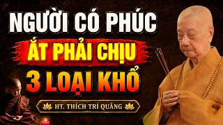 Người Có Phúc Ắt Phải Chịu 3 LOẠI KHỔ (nghe thấm) - HT. Thích Trí Quảng
