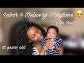 Labor & Delivery Storytime 💙 | Teen Mom At 15🤱🏾| *MUST WATCH*