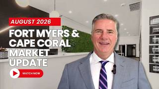 Fort Myers & Cape Coral Market Update: Key Trends for August 2026