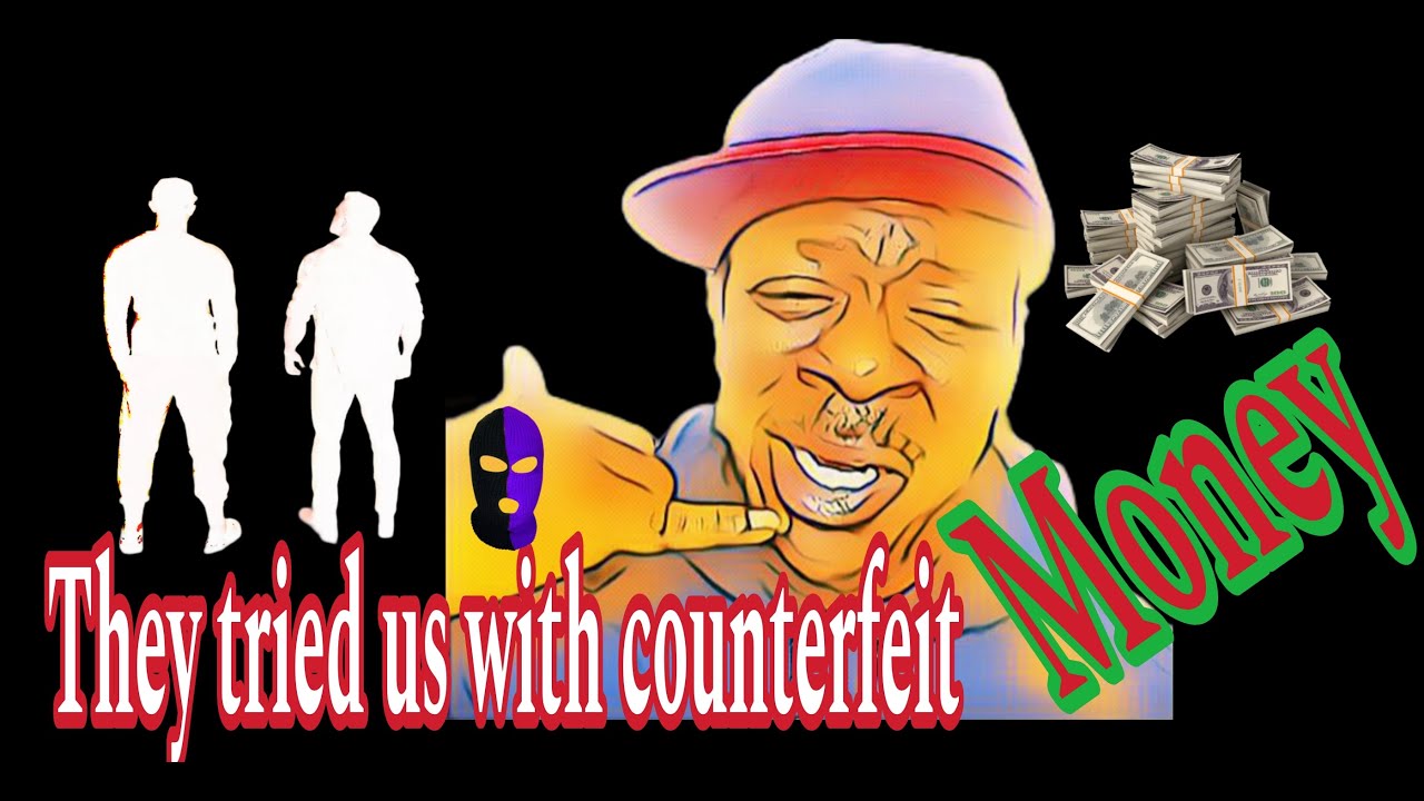 They tried us with some Counterfeit money. 