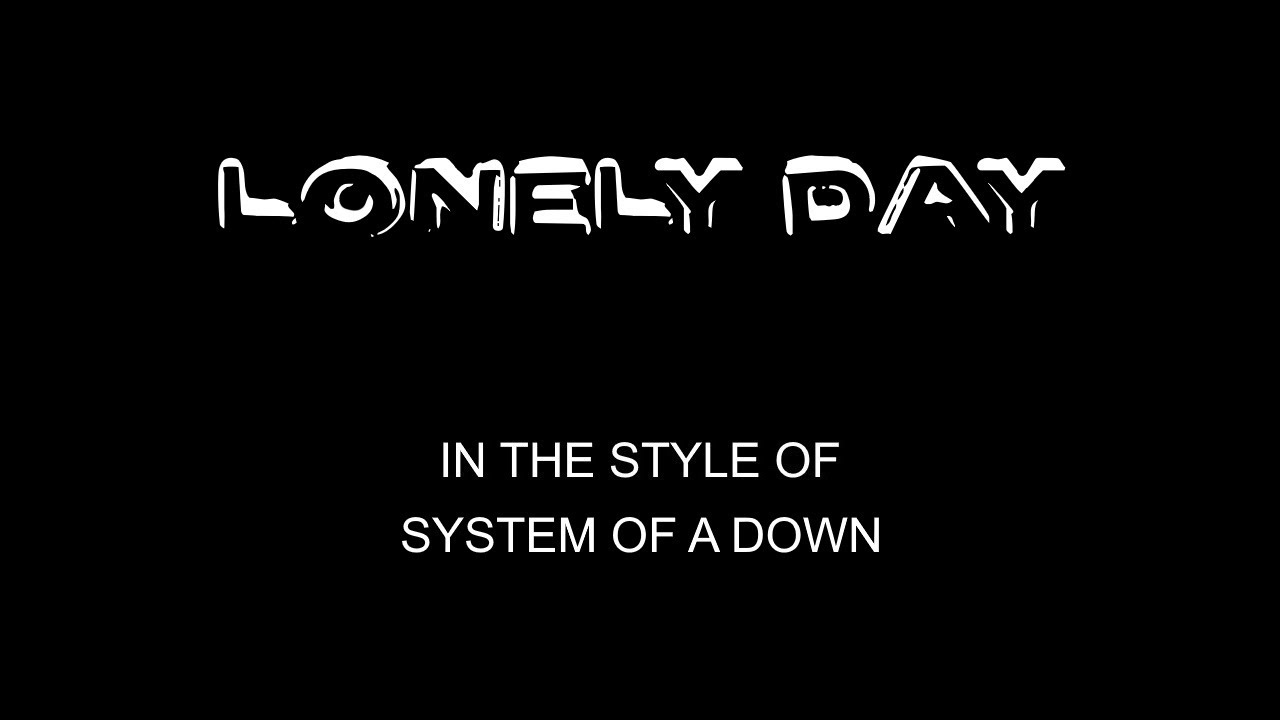 Lonely Day System of a down. System of a down Lonely Day альбом. SOAD Lonely Day. Лонели караоке со словами. Lonely day system текст