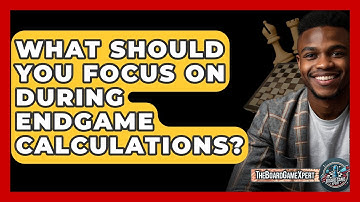 What Should You Focus On During Endgame Calculations? - The Board Game Xpert