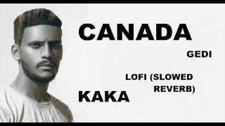 CANADA Gedi | Kaka Satisfying Lofi (Slowed and Reverb) | LATEST PUNJABI  SONG 2022 | New Song
