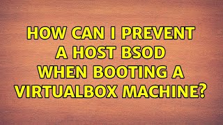 How can i prevent a host BSOD when booting a VirtualBox machine?