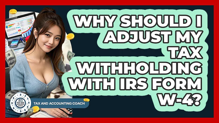Why Should I Adjust My Tax Withholding With IRS Form W-4? - Tax and Accounting Coach