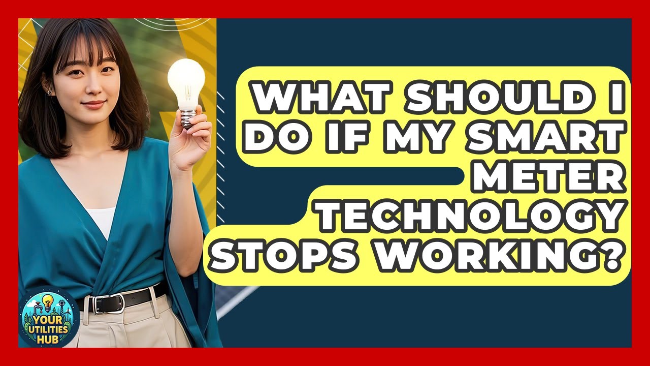 What Should I Do If My Smart Meter Technology Stops Working? - Your Utilities Hub