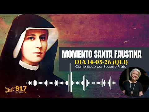 MOMENTO SANTA FAUSTINA | DIA 14-05-26 (QUI) I Comentado por Socorro Frate