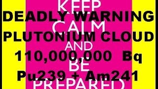 Pu239 Death Cloud Size 110,000,000 Bq 6,667 Bq Per Minute On Going Release