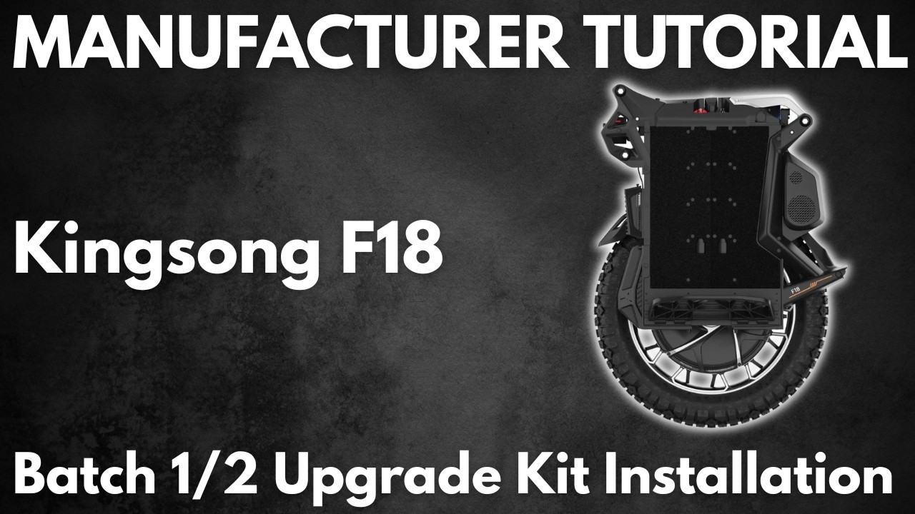 Manufacturer Tutorial: Kingsong F18 Batch 1/2 Upgrade Kit