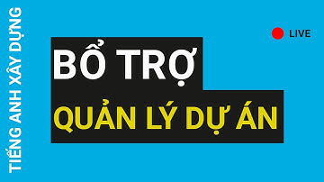 Bổ Trợ - [Livestream 3] Học tiếng Anh Xây dựng Quản lý dự án - Project Management