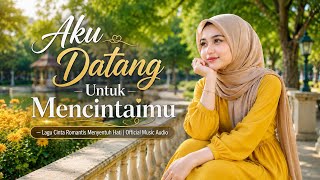 Aku Datang Untuk Mencintaimu — Lagu Cinta Romantis Menyentuh Hati | Official Music Audio