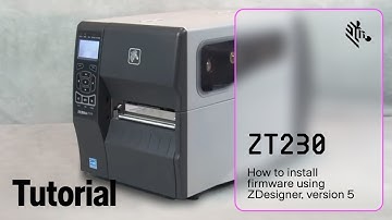 How to install firmware using ZDesigner | Version 5 | ZT230 Printer | Zebra