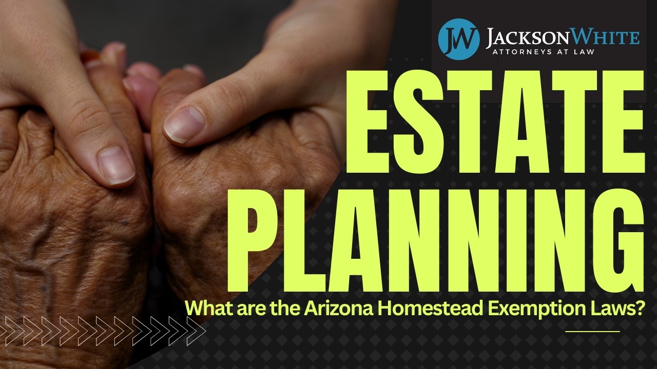 What are the Arizona Homestead Exemption Laws? | Phoenix Estate Planning Lawyer Discusses the Law