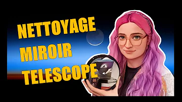 Comment nettoyer les miroirs d'un télescope ?