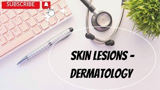 Dermatology - Skin lesions : Macules, Papules, Moles, Nevus etc